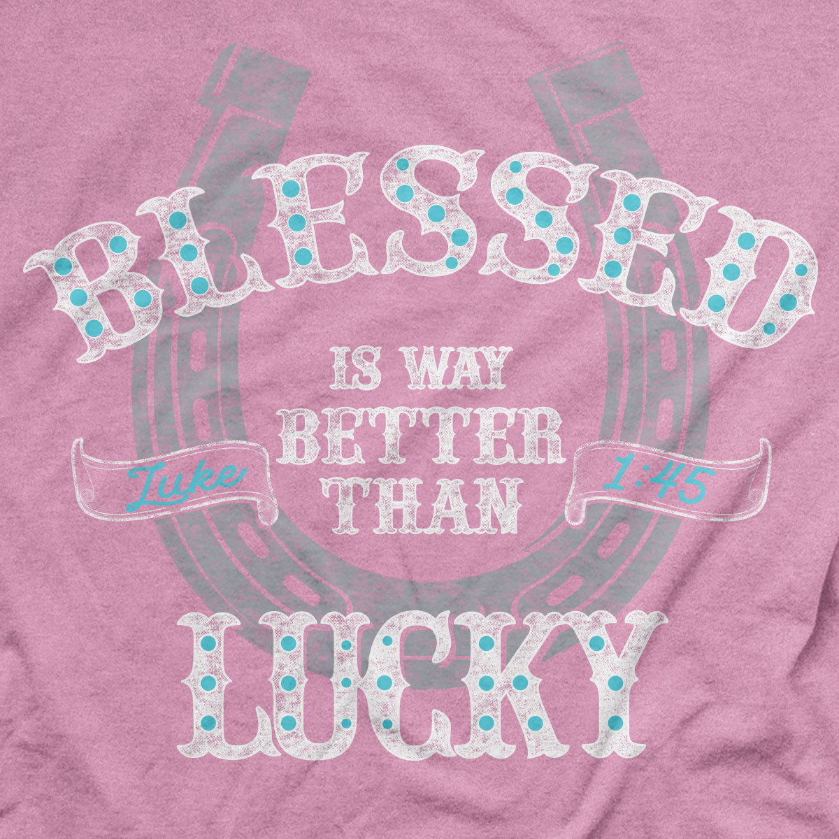 grace & truth Womens T-Shirt Blessed Is Better Than Lucky