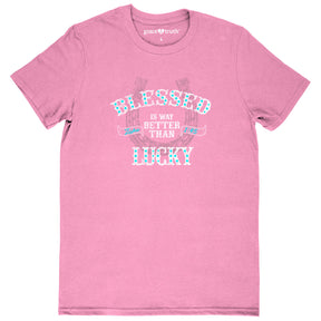 grace & truth Womens T-Shirt Blessed Is Better Than Lucky
