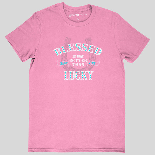 grace & truth Womens T-Shirt Blessed Is Better Than Lucky