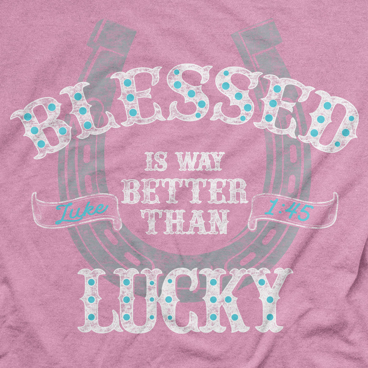 grace & truth Womens T-Shirt Blessed Is Better Than Lucky Secondary image