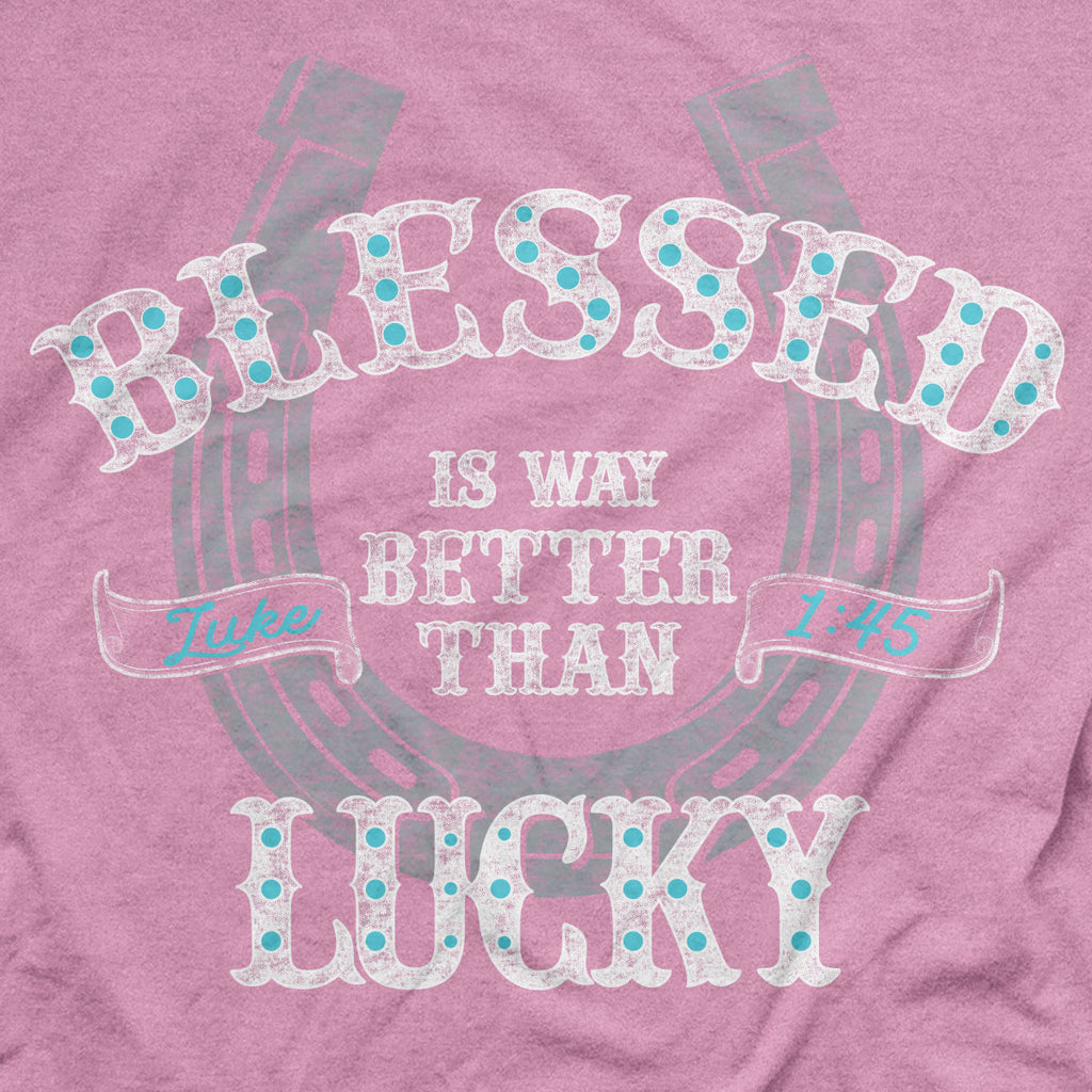 grace & truth Womens T-Shirt Blessed Is Better Than Lucky