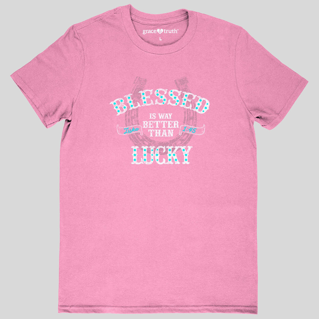 grace & truth Womens T-Shirt Blessed Is Better Than Lucky