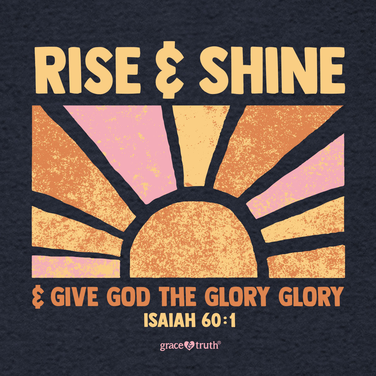 grace & truth Womens T-Shirt Rise And Shine And Give God The Glory