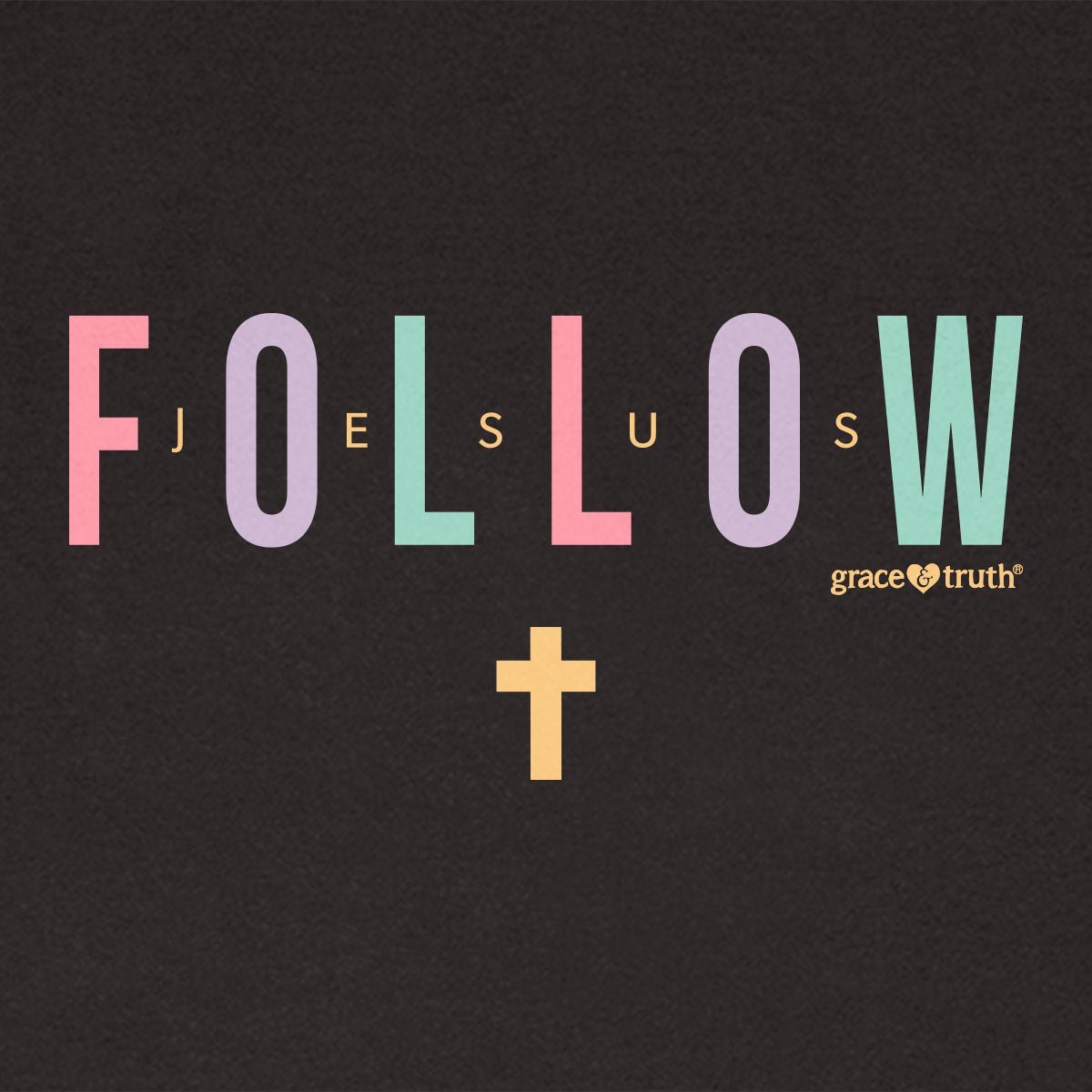 grace & truth Womens T-Shirt Follow Jesus